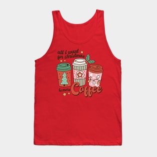 All I Want for Christmas is More Coffee Tank Top